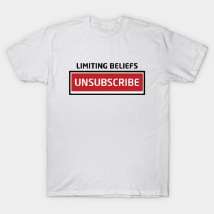 Limiting Beliefs Unsubscribe T-Shirt